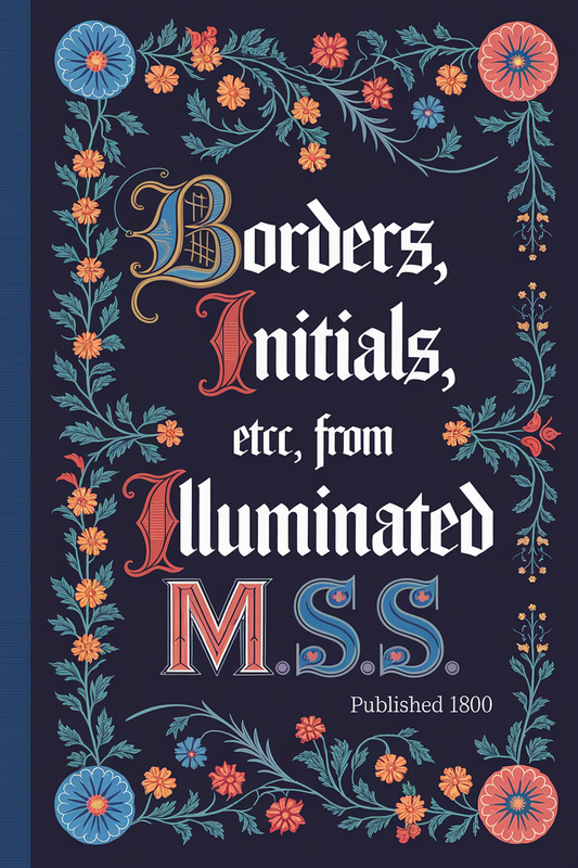 Illuminated Masterpieces: A Treasury of Borders, Initials, and Designs from Medieval Manuscripts