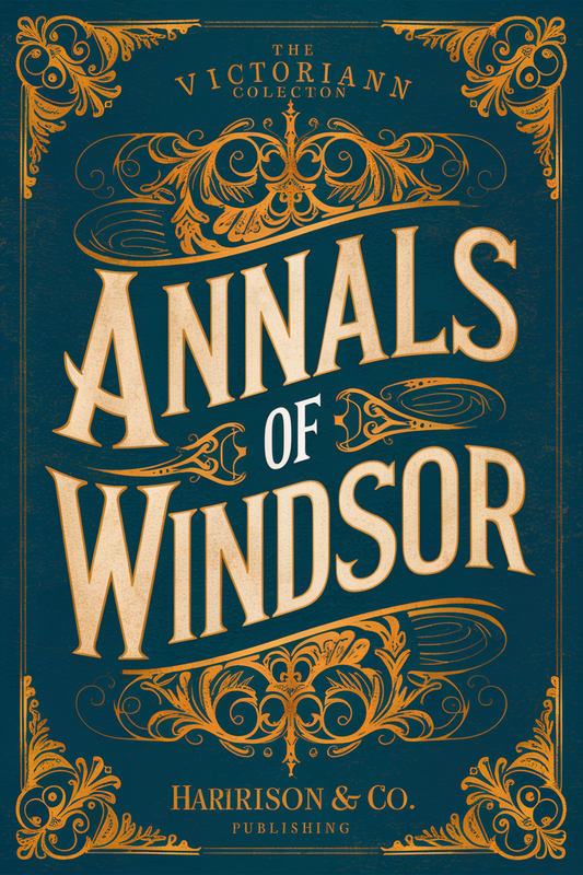 Annals of Windsor: Being a History of the Castle and Town, with Some Account of Eton and Places Adjacent