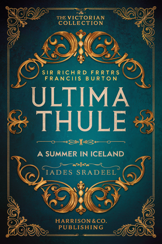 Ultima Thule A Summer in Iceland by Sir Richard Francis Burton